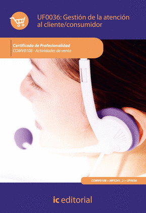 UF0036: GESTIÓN DE LA ATENCIÓN AL CLIENTE/CONSUMIDOR (AJUST. AL CERT. DE PROF. A