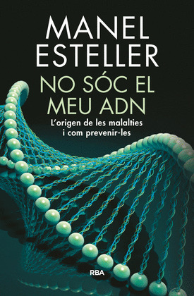 NO SOC EL MEU ADN. L'ORIGEN DE LES MALALTIES I COM PREVENIR-LES