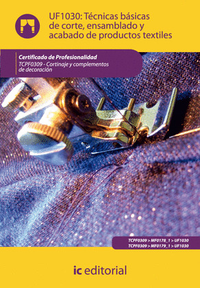 UF1030: TÉCNICAS BÁSICAS DE CORTE, ENSAMBLADO Y ACABADO DE PRODUCTOS TEXTILES (A