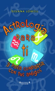 ASTROLOGIA PARA TI Y PARA COMPARTIR CON TUS AMIGOS