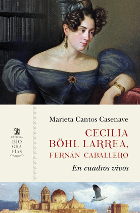 CECILIA BÖHL LARREA, FERNÁN CABALLERO: EN CUADROS VIVOS