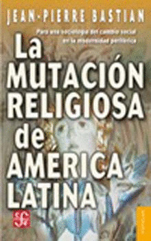 LA MUTACIÓN RELIGIOSA DE AMÉRICA LATINA : PARA UNA SOCIOLOGÍA DEL CAMBIO SOCIAL