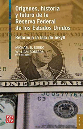 ORÍGENES, HISTORIA Y FUTURO DE LA RESERVA FEDERAL DE LOS ESTADOS UNIDOS