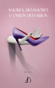 AMORES, DESAMORES Y OTROS DESVARÍOS