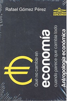 QUE NO CAMBIA EN ECONOMIA CUANDO PARECE QUE CAMBIA TODO. ANTROPOLOGIA ECONOMICA