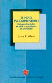 EL NIÑO INCOMPRENDIDO : GUÍA PARA PADRES DE NIÑOS CON DIFICULTADES DE APRENDIZAJ