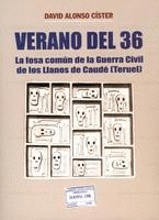 VERANO DEL 36. LA FOSA COMÚN DE LA GUERRA CIVIL DE LOS LLANOS DE CAUDÉ (TERUEL)