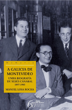 GALICIA DE MONTEVIDEO, A  (UNHA BIOGRAFIA DE XESUS CANABAL)