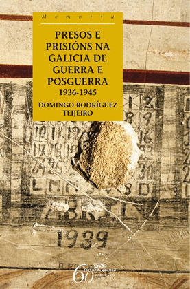 PRESOS E PRISIONS NA GALICIA DE GUERRA E POSGUERRA, 1936-1945