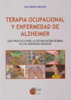 TERAPIA OCUPACIONAL Y ENFERMEDAD DE ALZHEIMER: GUÍA PRÁCTICA PARA LA ESTIMULACIÓ