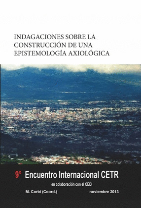 INDAGACIONES SOBRE LA CONSTRUCCIÓN DE UNA EPISTEMOLOGÍA AXIOLÓGICA. 9º ENCUENTRO