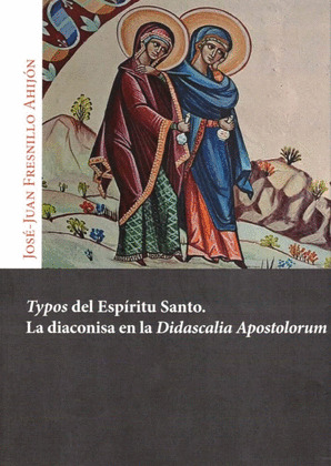 TYPOS DEL ESPÍRITU SANTO. LA DIACONISA EN LA DIDASCALIA APOSTOLOR