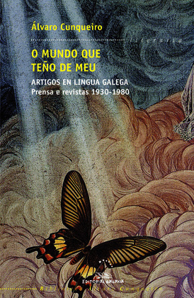 MUNDO QUE TEÑO DE MEU, O  (ARTIGOS EN LINGUA GALEGA. PRENSA E REVISTAS 1930-1980)
