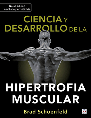 CIENCIA Y DESARROLLO DE LA HIPERTROFIA MUSCULAR. NUEVA EDICION AMPLIADA Y ACTUAL