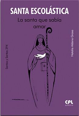 SANTA ESCOLÁSTICA. LA SANTA QUE SABÍA AMAR