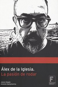 ALEX DE LA IGLESIA, LA PASION DE RODAR