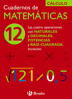 12 LAS CUATRO OPERACIONES CON NATURALES Y DECIMALES. POTENCIAS Y RAIZ CUADRADA.