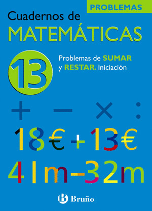 (N) CUADERNO MATEMATICAS Nº13 PROBLEMAS SUMAR Y RE