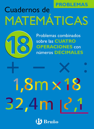 CUADERNO DE MATEMÁTICAS, 18: PROBLEMAS COMBINADOS SOBRE LAS CUATRO OPERACIONES CON NUMEROS DECIMALES