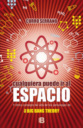 CUALQUIERA PUEDE IR AL ESPACIO Y OTROS CONSEJOS DE VIDA DE LOS PERSONAJES DE THE BIG BANG THEORY