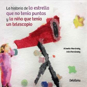 HISTORIA DE LA ESTRELLA QUE NO TENIA PUNTAS Y LA NIÑA QUE TENIA UN TELESCOPIO, LA