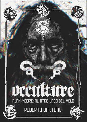 OCCULTURE. ALAN MOORE: AL OTRO LADO DEL VELO