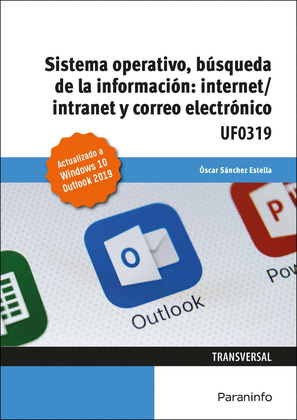 SISTEMA OPERATIVO, BÚSQUEDA DE LA INFORMACIÓN: INTERNET / INTRANET Y CORREO ELECTRÓNICO (UF0319)