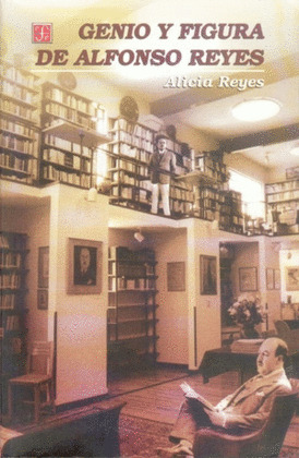 GENIO Y FIGURA ALFONSO REYES
