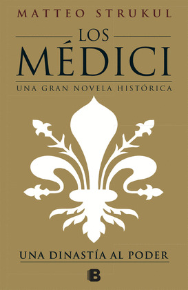 LOS MEDICI. UNA DINASTIA AL PODER (LOS MEDICI 1)