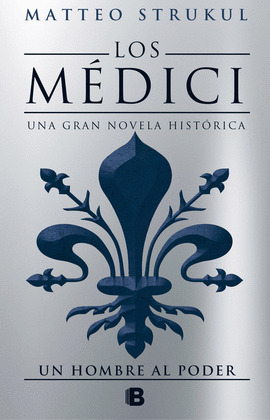 LOS MÉDICI. UN HOMBRE AL PODER