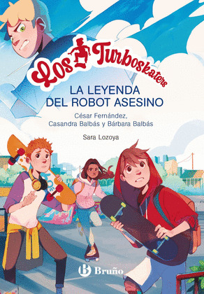 LEYENDA DEL ROBOT ASESINO, LA (LOS TURBOSKATERS, 1)