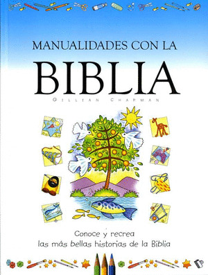 MANUALIDADES CON LA BIBLIA-CONOCE Y RECREA LAS MAS BELLAS H