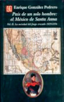 PAÍS DE UN SOLO HOMBRE : EL MÉXICO DE SANTA ANNA. VOL. II. LA SOCIEDAD DEL FUEGO