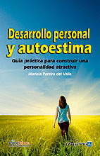 DESARROLLO PERSONAL Y AUTOESTIMA. GUIA PRACTICA PARA OBTENER UNA PERSONALIDAD AT