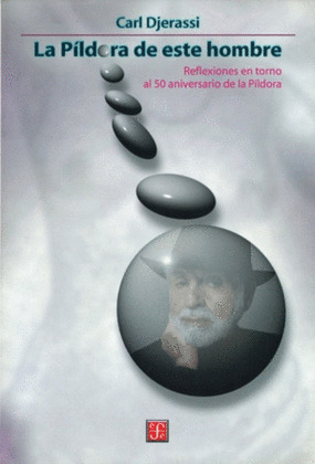 LA PÍLDORA DE ESTE HOMBRE. REFLEXIONES EN TORNO AL 50 ANIVERSARIO DE LA PÍLDORA