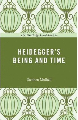 THE ROUTLEDGE GUIDEBOOK TO HEIDEGGER'S BEING AND TIME