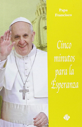 CINCO MINUTOS PARA LA ESPERANZA. PAPA FRANCISCO