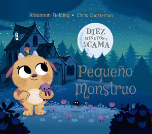 DIEZ MINUTOS Y A LA CAMA, PEQUEÑO MONSTRUO