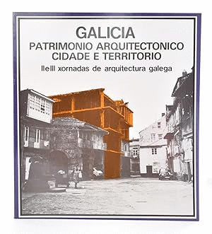 GALICIA. PATRIMONIO ARQUITECTONICO, CIDADE E TERRITORIO