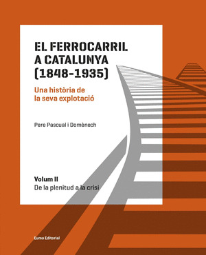 EL FERROCARRIL A CATALUNYA (1848-1935). UNA HISTÒRIA DE LA SEVA EXPLOTACIÓ. VOLU
