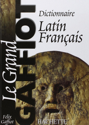 DICTIONNAIRE LATIN FRANÇAIS LE GRAND GAFFIOT