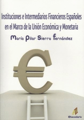 INSTITUCIONES E INTEMEDIARIOS FINANCIEROS ESPAÑOLES EN EL MARCO DE LA UNION ECONOMICA Y MONETARIA