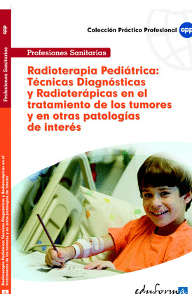 RADIOTERAPIA PEDIATRICA: TECNICAS DIAGNOSTICAS Y RADIOTERAPICAS EN EL TRATAMIENTO DE LOS TUMORES Y E
