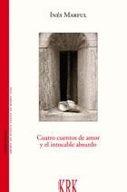 CUATRO CUENTOS DE AMOR Y EL INTOCABLE ABSURDO    *** KRK ***