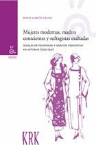 MUJERES MODERNAS, MADRES CONSCIENTES Y SUFRAGISTAS EXALTADAS