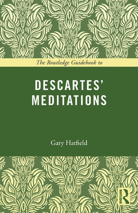THE ROUTLEDGE GUIDEBOOK TO DESCARTES  MEDITATIONS ON FIRST PHILOSOPHY