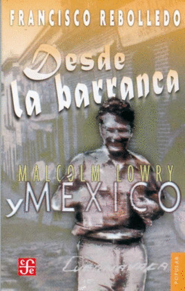 DESDE LA BARRANCA : MALCOLM LOWRY Y MEXICO