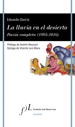 LA LLUVIA EN EL DESIERTO. POESIA COMPLETA  (1995-2016)