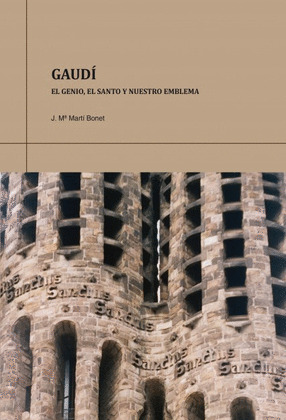 GAUDI. EL GENIO, EL SANTO Y NUESTRO EMBLEMA