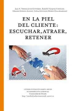 EN LA PIEL DEL CLIENTE: ESCUCHAR, ATRAER, RETENER